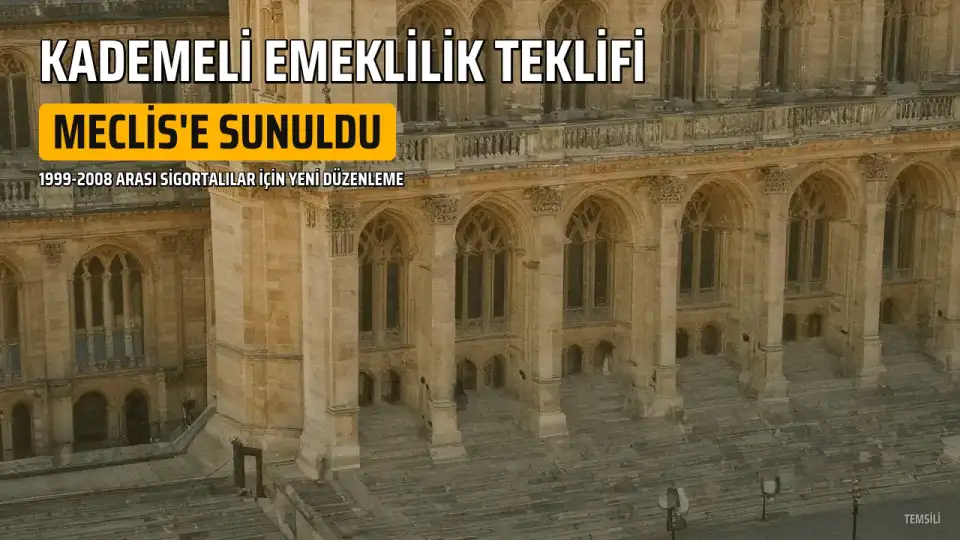 Kademeli Emeklilik Teklifi Meclis'te: 1999-2008 Sigortalılarına Yeni Şartlar mı Geliyor?