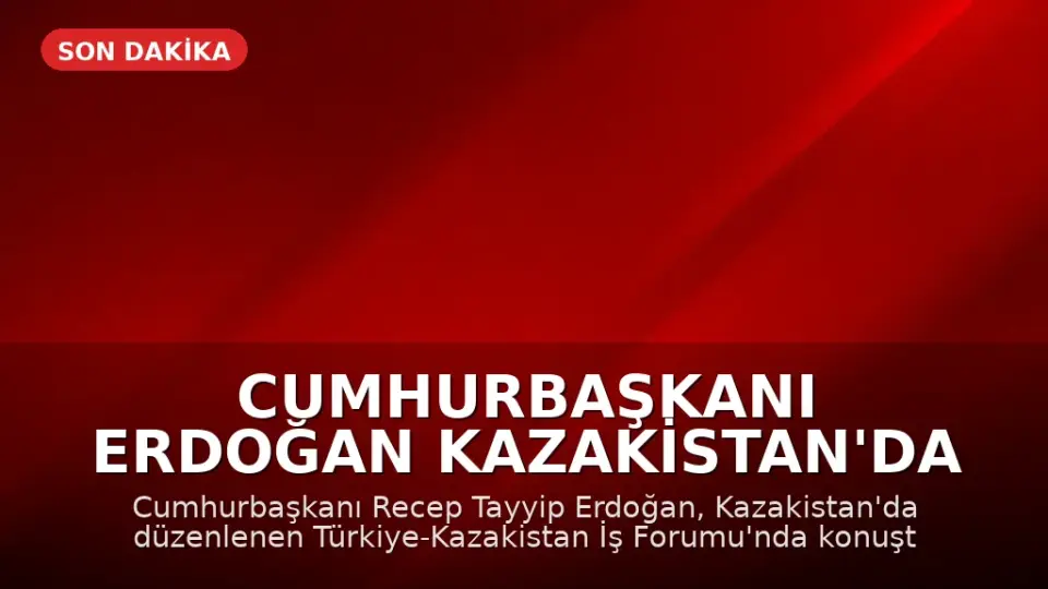 Cumhurbaşkanı Erdoğan Kazakistan'da İş Forumunda Konuştu