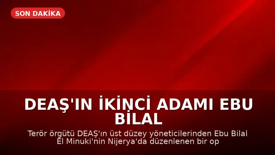 DEAŞ'ın İkinci Adamı Ebu Bilal El Minuki Nijerya'da Etkisiz Hale Getirildi