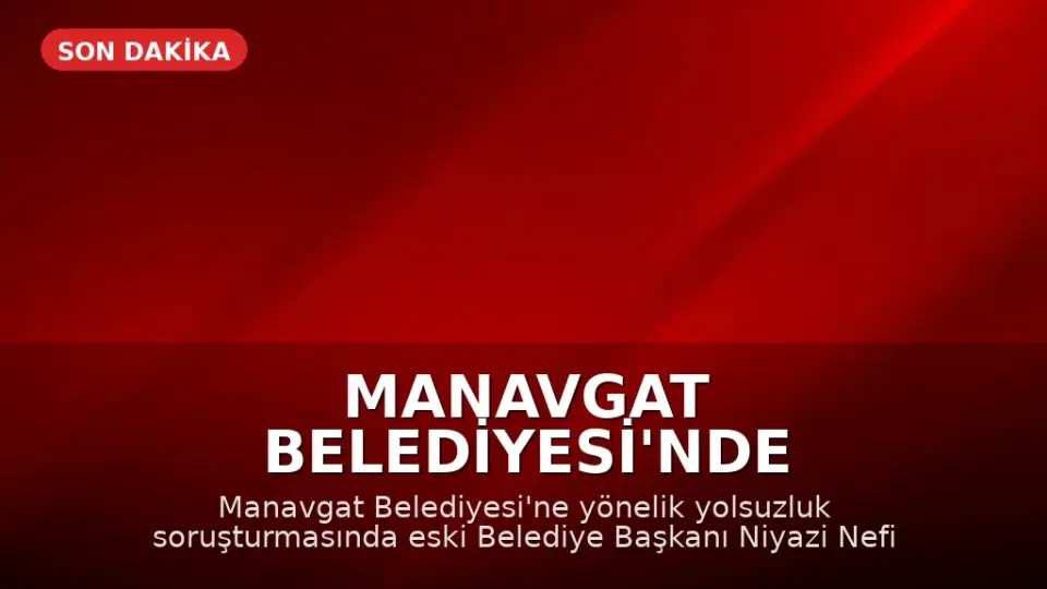 Manavgat Belediyesi'nde Yolsuzluk Davası: Eski Belediye Başkanı Kara'ya Ağır Ceza