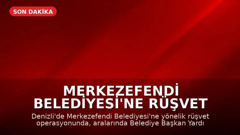 Merkezefendi Belediyesi'ne Rüşvet Operasyonu: Başkan Yardımcısı Dahil 13 Gözaltı