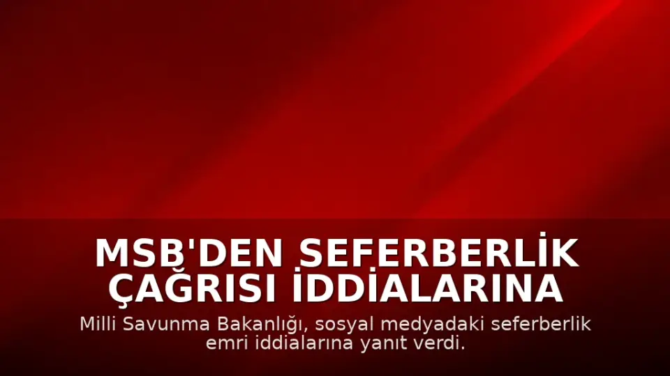 MSB'den Seferberlik Çağrısı İddialarına Yanıt