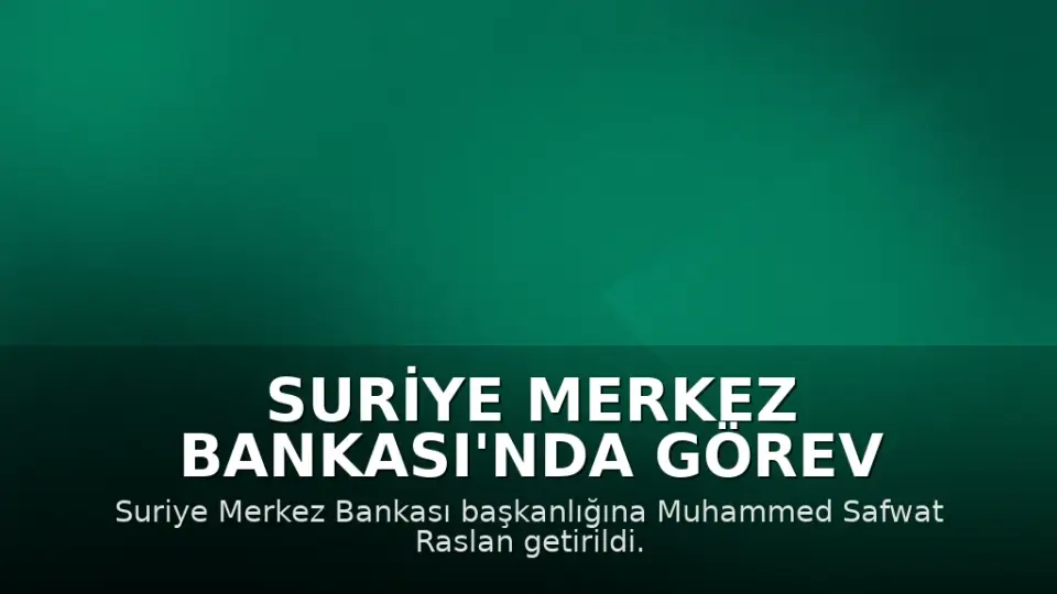 Suriye Merkez Bankası'nda Görev Değişikliği: Muhammed Safwat Raslan Başkan Oldu
