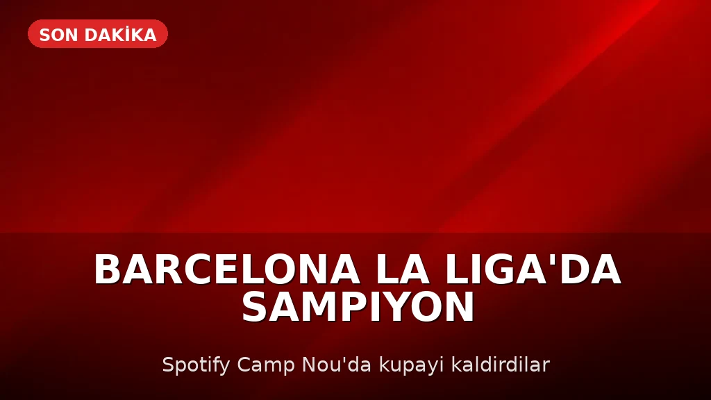 Barcelona, LaLiga'da Şampiyon Oldu