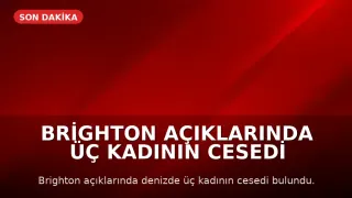 Brighton Açıklarında Üç Kadının Cesedi Denizden Çıkarıldı