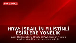 HRW: İsrail'in Filistinli Esirlere Yönelik Cinsel Saldırılarına İlişkin Yeni Kanıtlar Mevcut Bulgularla Uyumlu