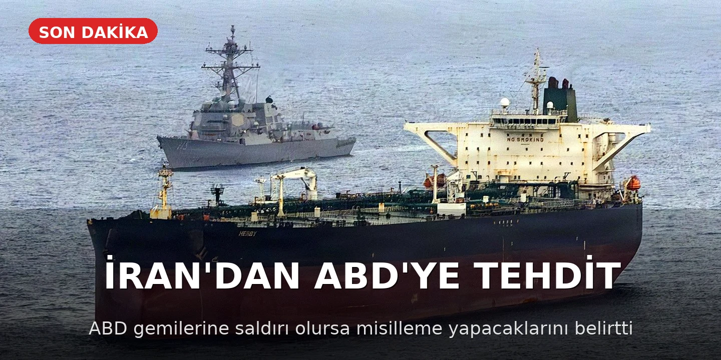 İran'dan ABD'ye Tehdit: Petrol Tankerlerine Saldırı Olursa Karşılık Veririz