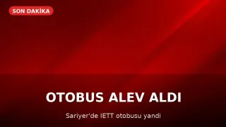 Sarıyer'de İETT Otobüsü Alev Aldı